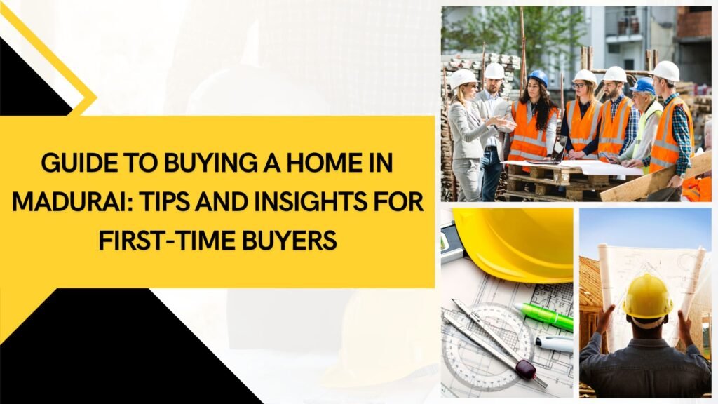 Ultimate Guide to Buying a Home in Madurai: Tips and Insights for First-Time Buyers